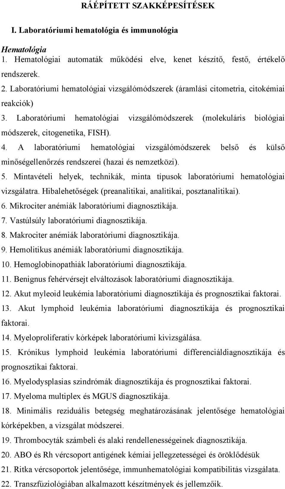 A laboratóriumi hematológiai vizsgálómódszerek belső és külső minőségellenőrzés rendszerei (hazai és nemzetközi). 5.