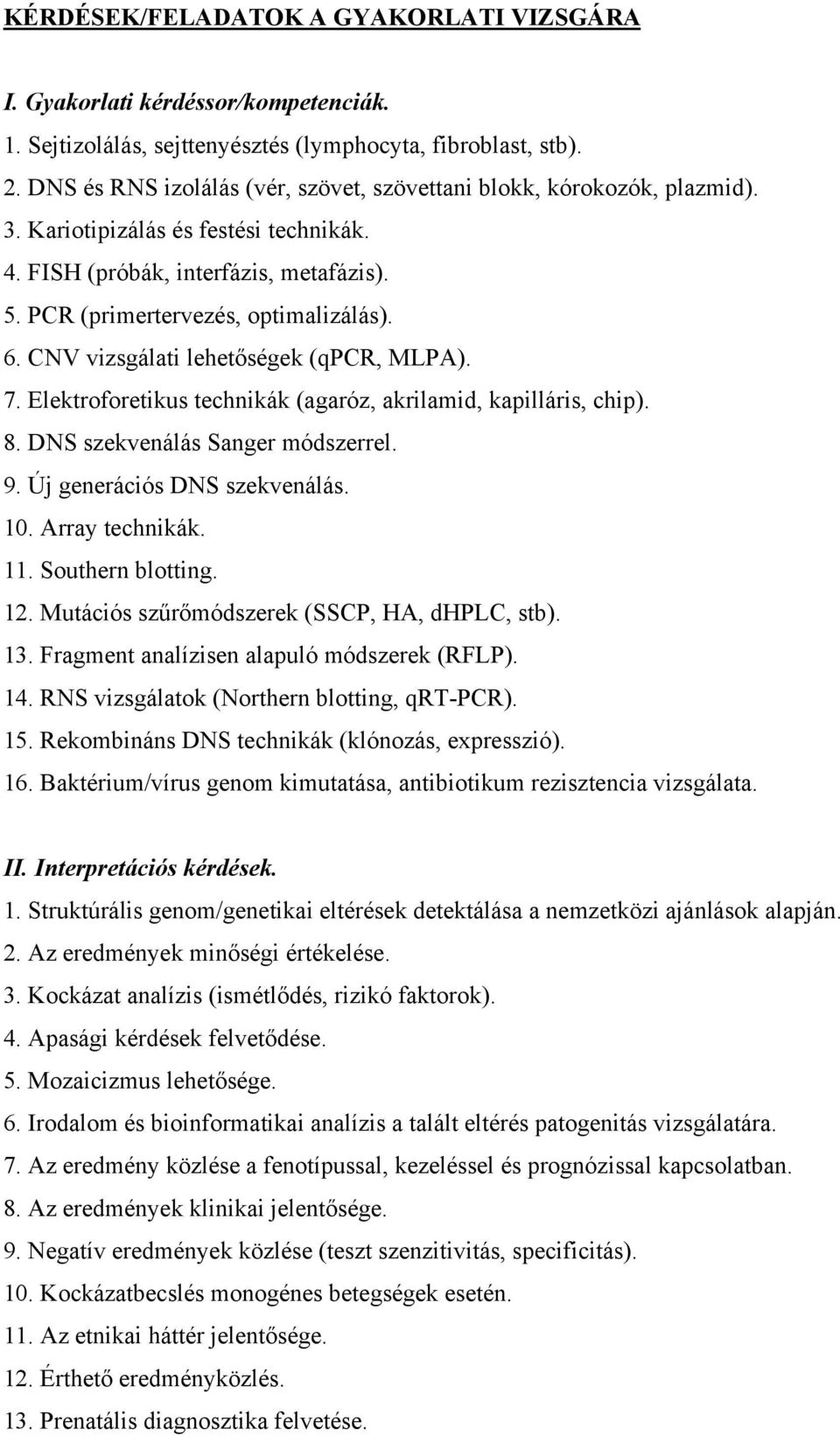 CNV vizsgálati lehetőségek (qpcr, MLPA). 7. Elektroforetikus technikák (agaróz, akrilamid, kapilláris, chip). 8. DNS szekvenálás Sanger módszerrel. 9. Új generációs DNS szekvenálás. 10.