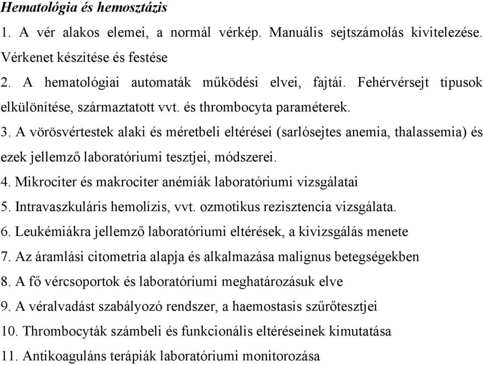 A vörösvértestek alaki és méretbeli eltérései (sarlósejtes anemia, thalassemia) és ezek jellemző laboratóriumi tesztjei, módszerei. 4. Mikrociter és makrociter anémiák laboratóriumi vizsgálatai 5.