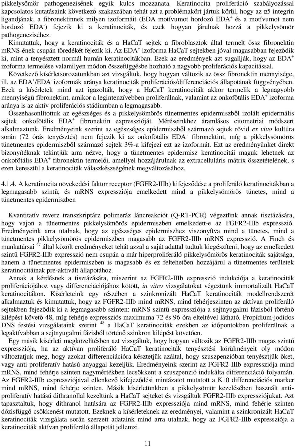 motívumot hordozó EDA + és a motívumot nem hordozó EDA - ) fejezik ki a keratinociták, és ezek hogyan járulnak hozzá a pikkelysömör pathogeneziséhez.