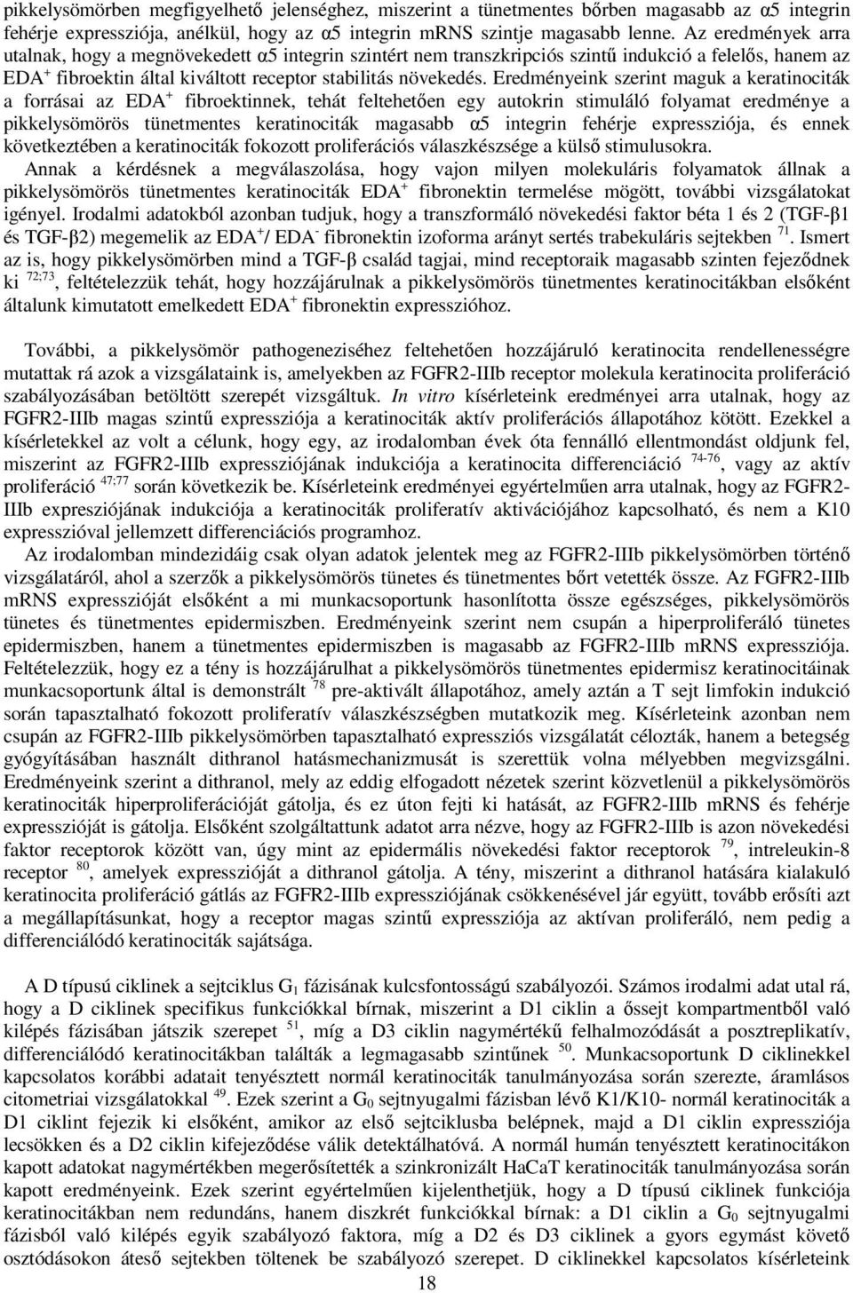 Eredményeink szerint maguk a keratinociták a forrásai az EDA + fibroektinnek, tehát feltehetıen egy autokrin stimuláló folyamat eredménye a pikkelysömörös tünetmentes keratinociták magasabb α5