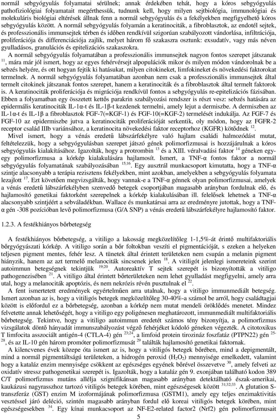 A normál sebgyógyulás folyamán a keratinociták, a fibroblasztok, az endotél sejtek, és professzionális immunsejtek térben és idıben rendkívül szigorúan szabályozott vándorlása, infiltrációja,