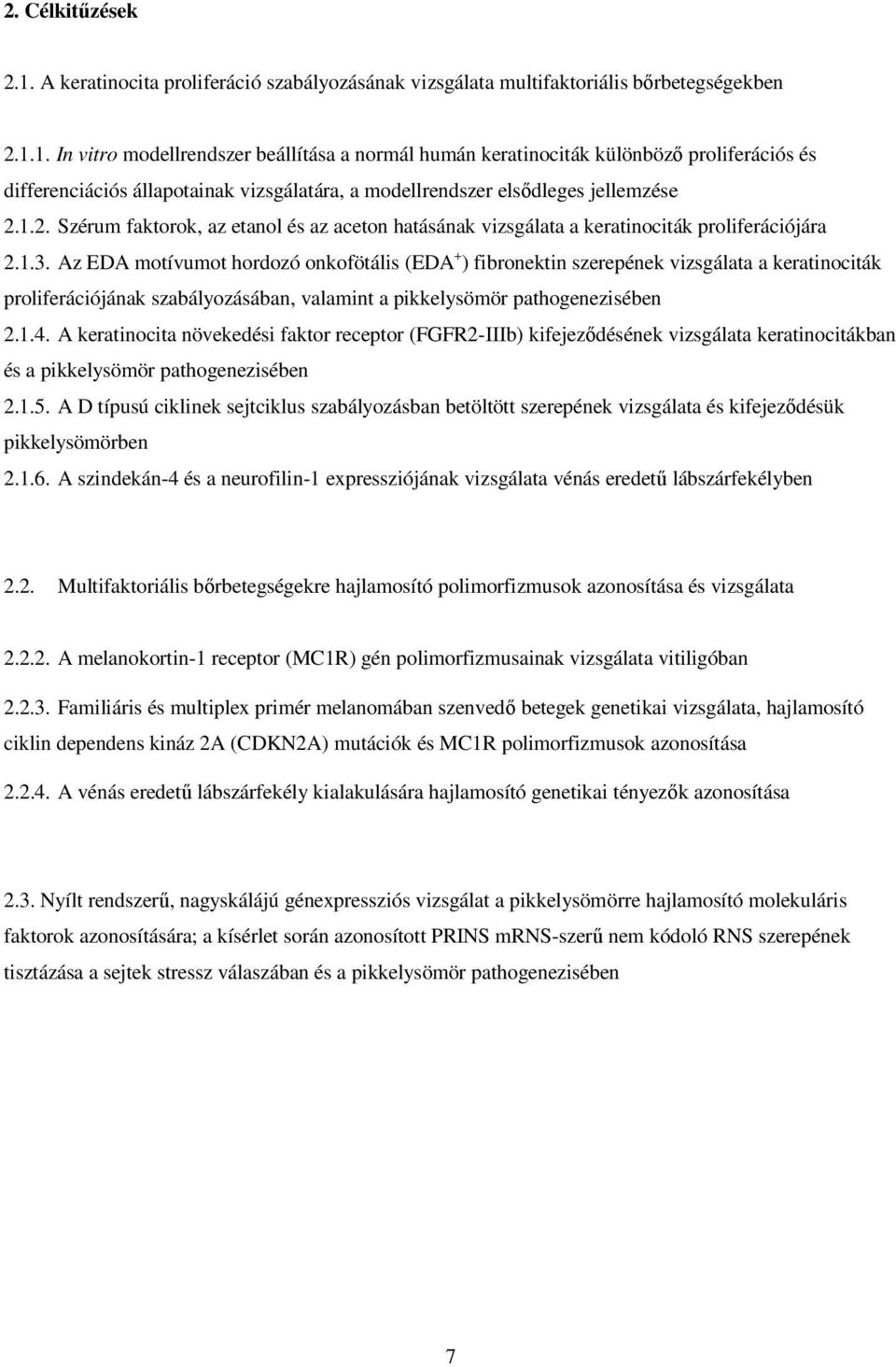 Az EDA motívumot hordozó onkofötális (EDA + ) fibronektin szerepének vizsgálata a keratinociták proliferációjának szabályozásában, valamint a pikkelysömör pathogenezisében 2.1.4.