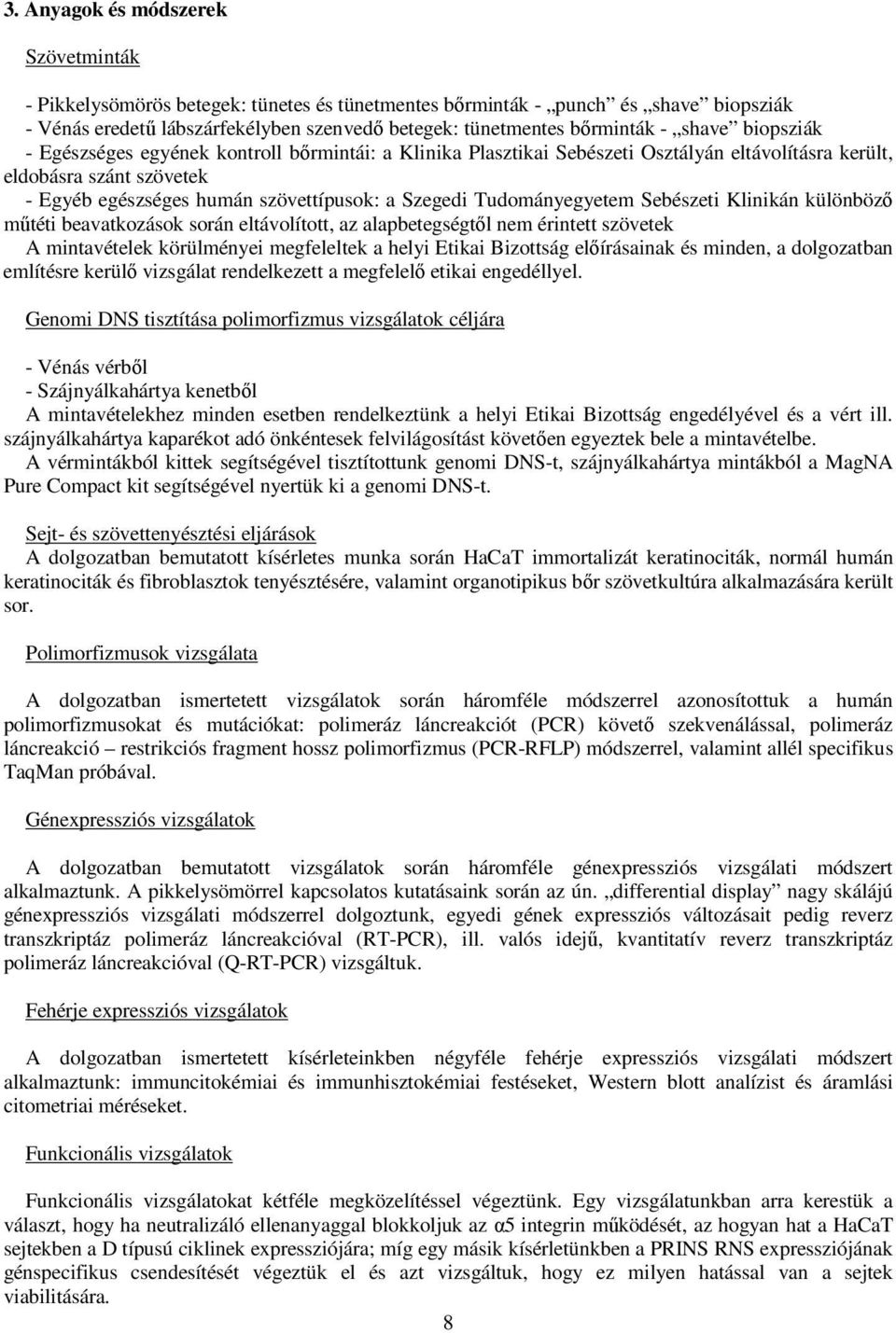 Tudományegyetem Sebészeti Klinikán különbözı mőtéti beavatkozások során eltávolított, az alapbetegségtıl nem érintett szövetek A mintavételek körülményei megfeleltek a helyi Etikai Bizottság