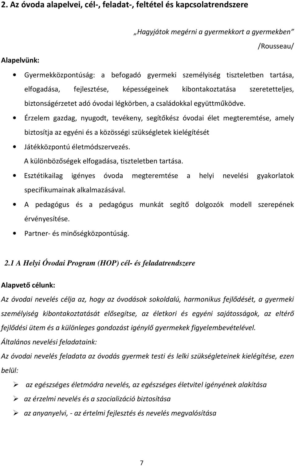 Érzelem gazdag, nyugodt, tevékeny, segítőkész óvodai élet megteremtése, amely biztosítja az egyéni és a közösségi szükségletek kielégítését Játékközpontú életmódszervezés.