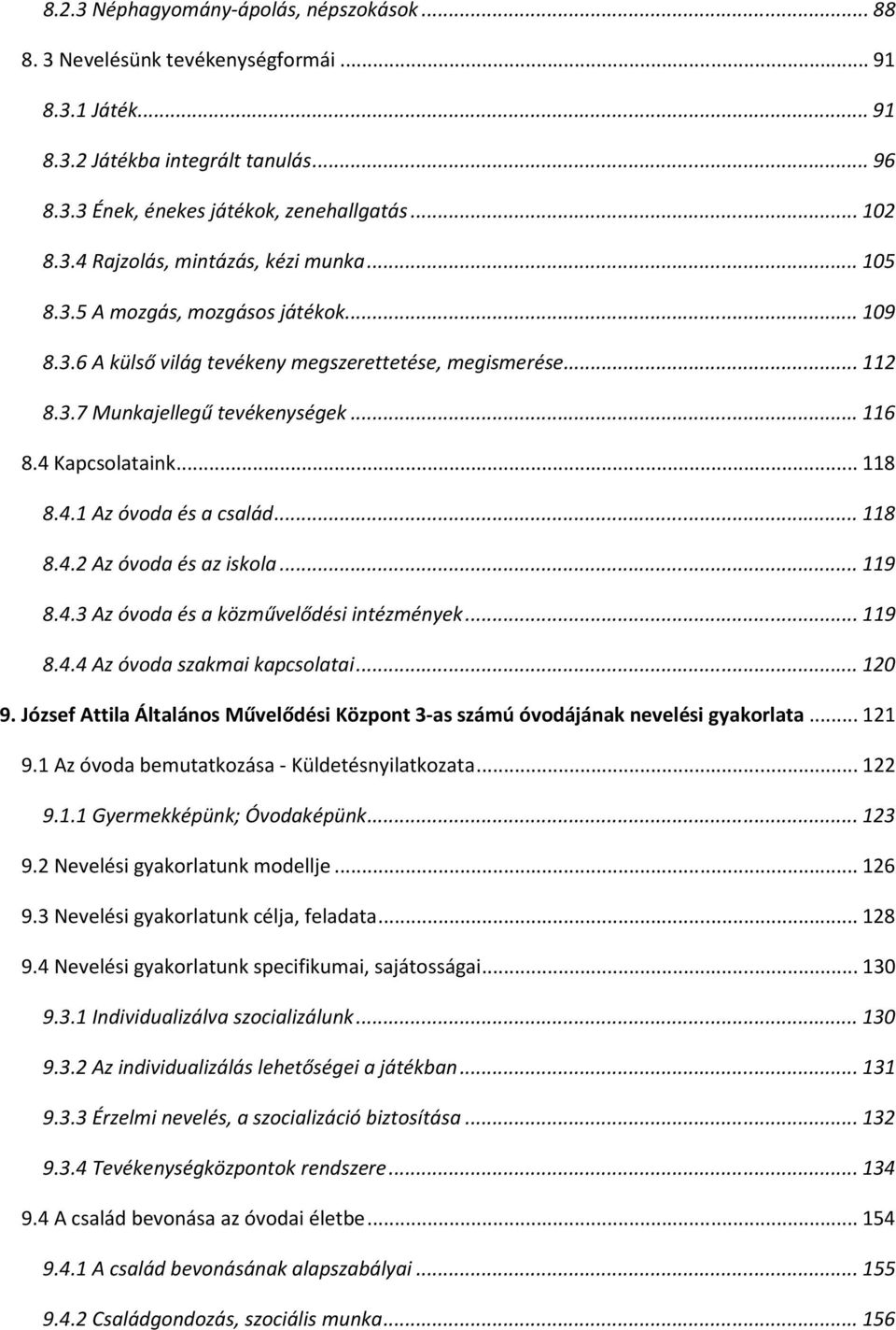 .. 118 8.4.2 Az óvoda és az iskola... 119 8.4.3 Az óvoda és a közművelődési intézmények... 119 8.4.4 Az óvoda szakmai kapcsolatai... 120 9.