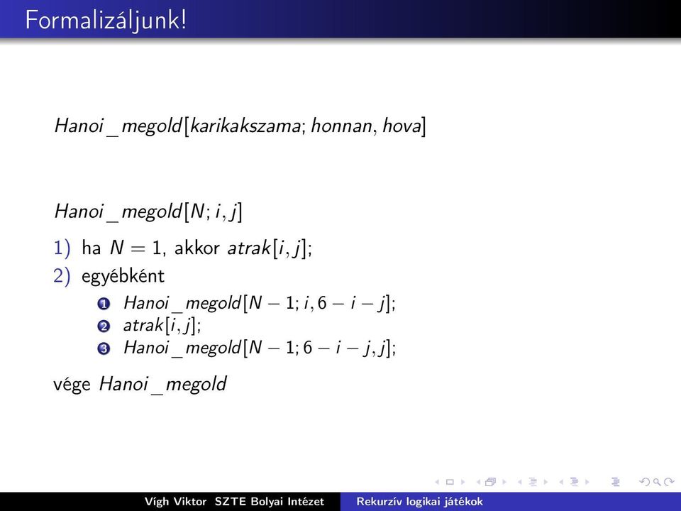 Hanoi_megold[N; i, j] 1) ha N = 1, akkor atrak[i, j];