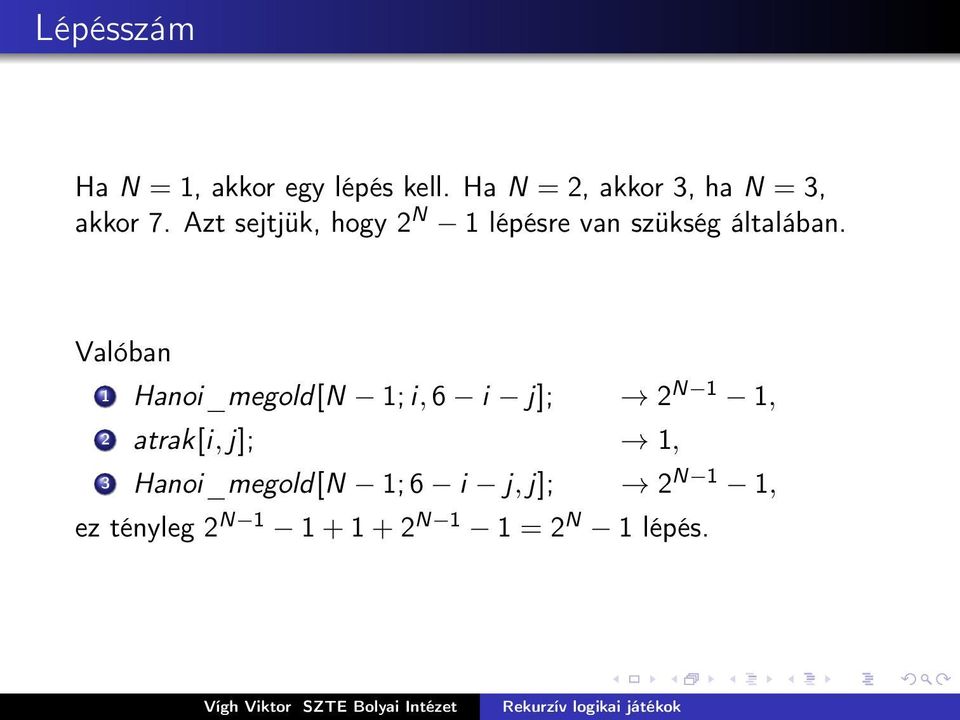 Azt sejtjük, hogy 2 N 1 lépésre van szükség általában.