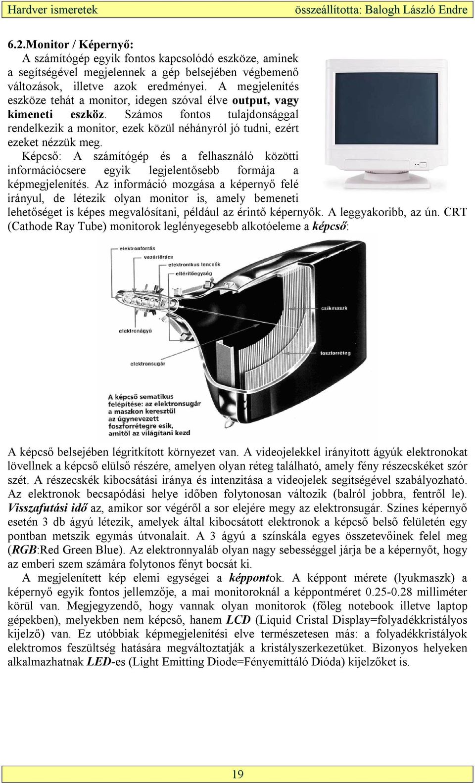 Képcső: A számítógép és a felhasználó közötti információcsere egyik legjelentősebb formája a képmegjelenítés.