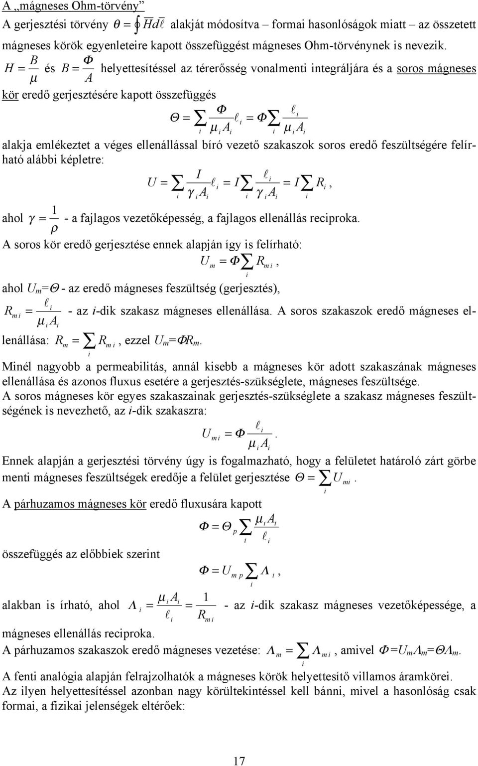 szakaszok soros eredő feszülségére felírhaó alább képlere: l U = l = = R, γ A γ A ahol γ = - a fajlagos vezeőképesség, a fajlagos ellenállás recproka.