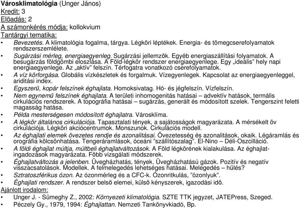 Egy ideális hely napi energiaegyenlege. Az aktív felszín. Térfogatra vonatkozó cserefolyamatok. A víz körforgása. Globális vízkészletek és forgalmuk. Vízegyenlegek.