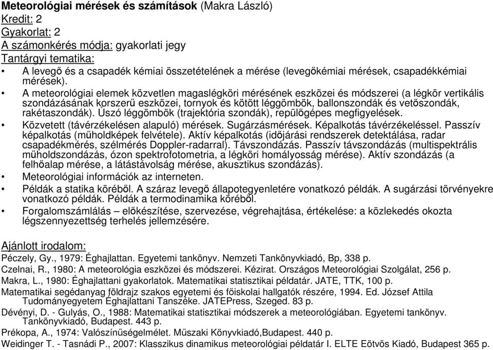 A meteorológiai elemek közvetlen magaslégköri mérésének eszközei és módszerei (a légkör vertikális szondázásának korszerő eszközei, tornyok és kötött léggömbök, ballonszondák és vetıszondák,