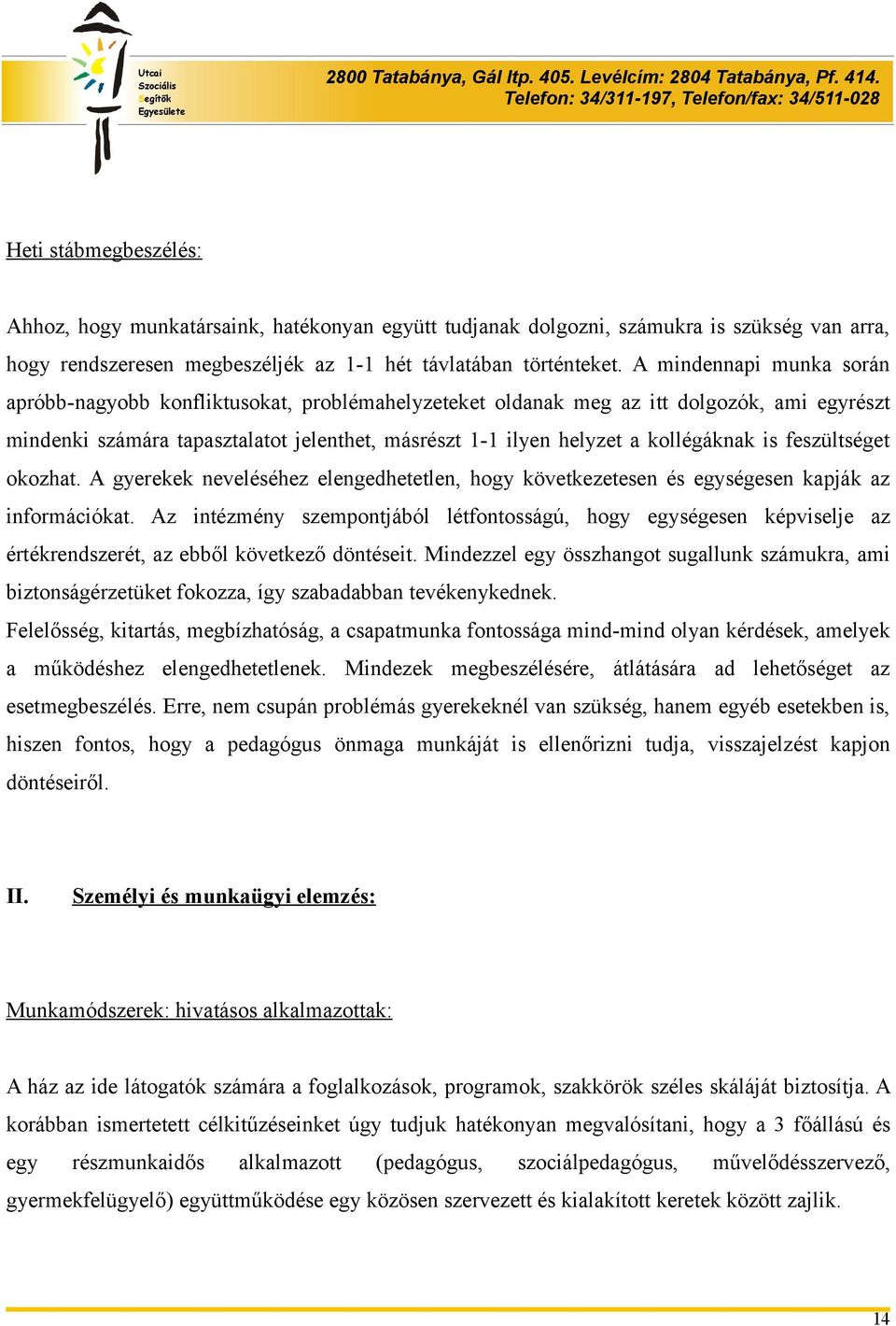 kollégáknak is feszültséget okozhat. A gyerekek neveléséhez elengedhetetlen, hogy következetesen és egységesen kapják az információkat.