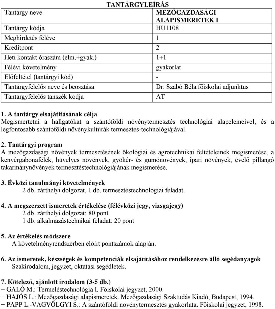 A mezőgazdasági növények termesztésének ökológiai és agrotechnikai feltételeinek megismerése, a kenyérgabonafélék, hüvelyes növények, gyökér- és gumónövények, ipari növények, évelő pillangó