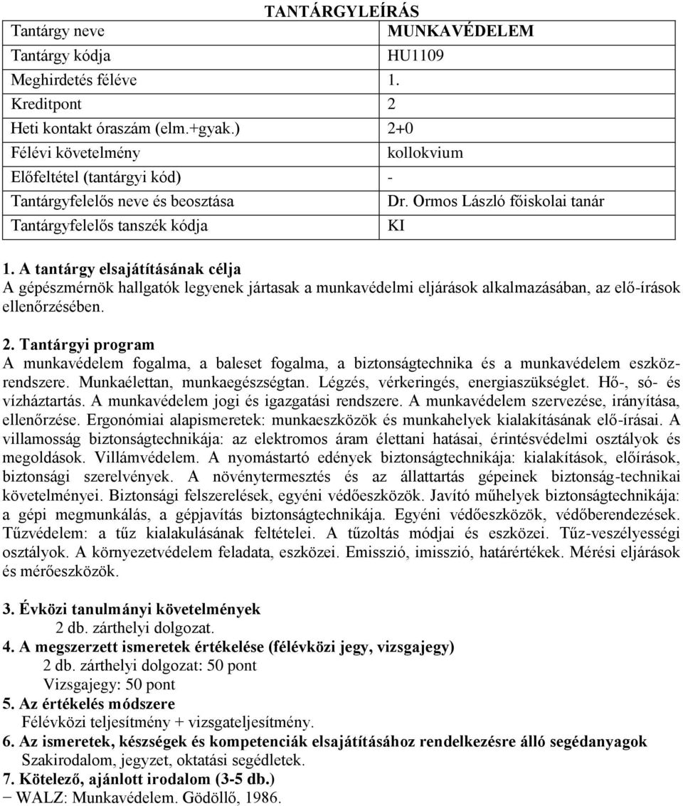 A munkavédelem fogalma, a baleset fogalma, a biztonságtechnika és a munkavédelem eszközrendszere. Munkaélettan, munkaegészségtan. Légzés, vérkeringés, energiaszükséglet. Hő-, só- és vízháztartás.