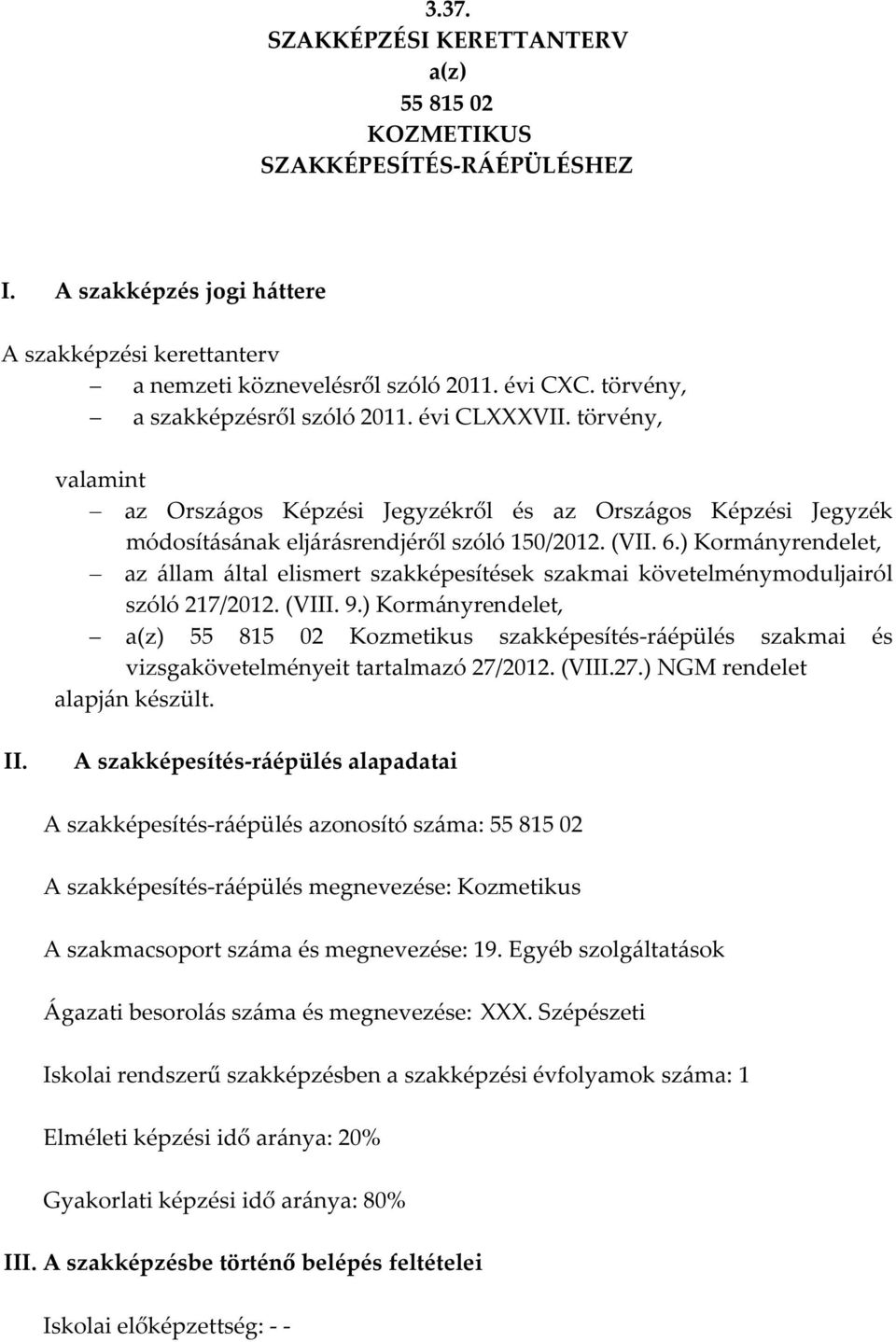 ) Kormányrendelet, az állam által elismert szakképesítések szakmai követelménymoduljairól szóló 217/2012. (VIII. 9.