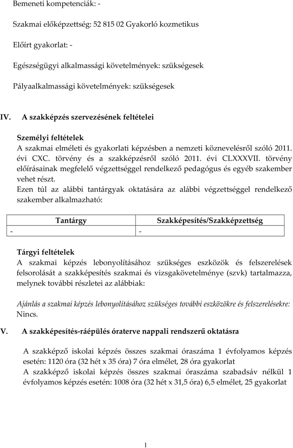 törvény előírásainak megfelelő végzettséggel rendelkező pedagógus és egyéb szakember vehet részt.