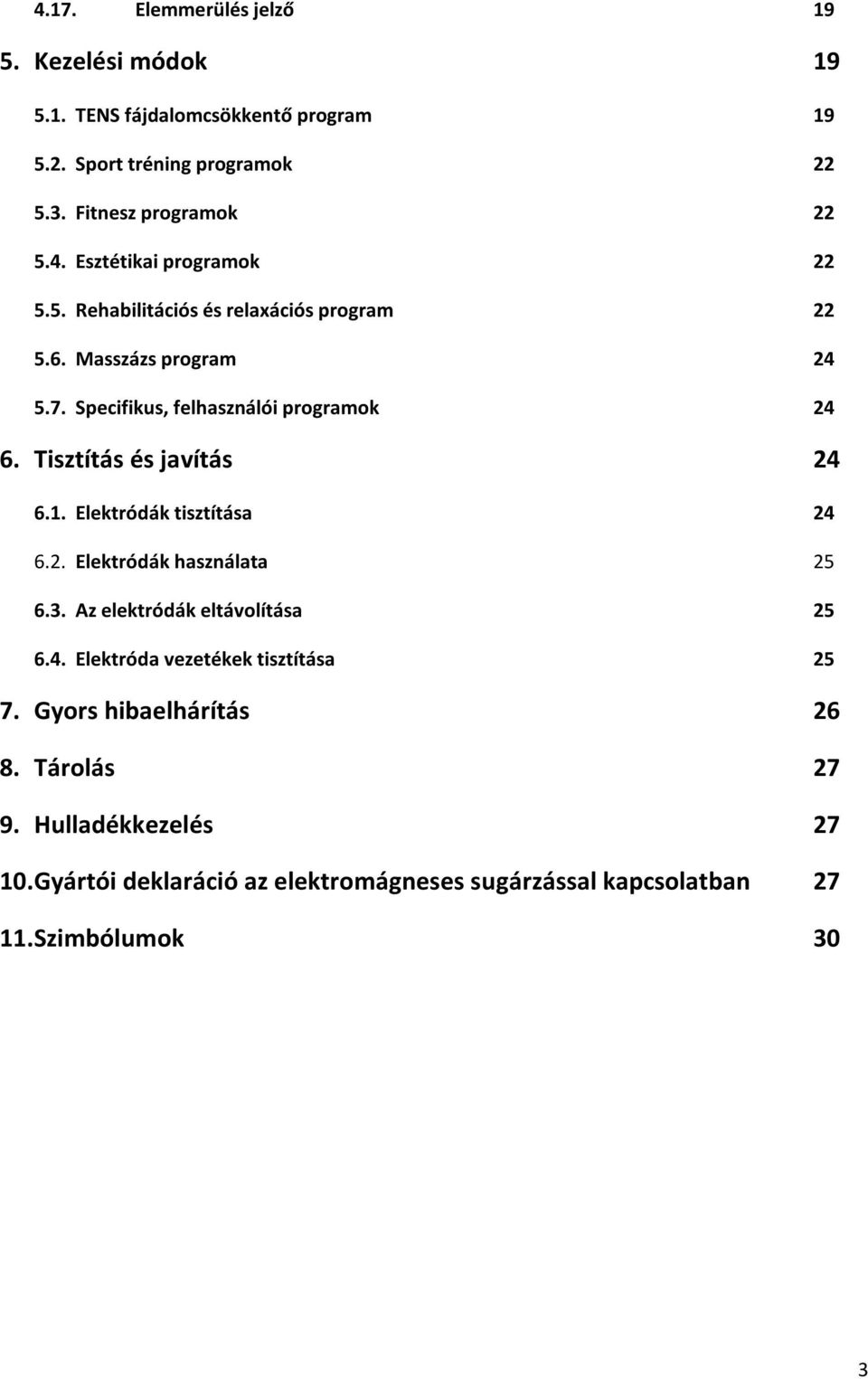 Elektródák tisztítása 24 6.2. Elektródák használata 25 6.3. Az elektródák eltávolítása 25 6.4. Elektróda vezetékek tisztítása 25 7.