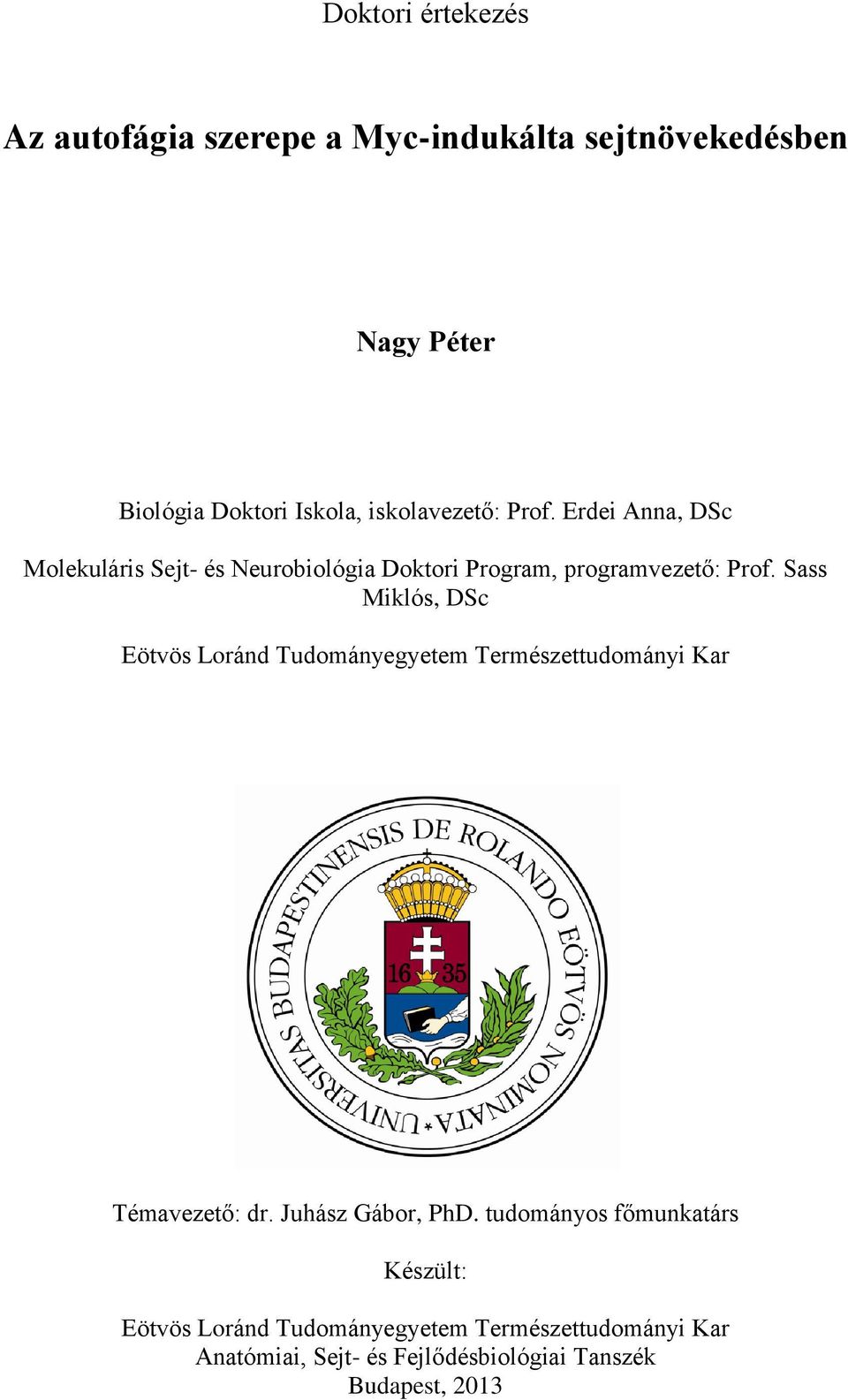 Sass Miklós, DSc Eötvös Loránd Tudományegyetem Természettudományi Kar Témavezető: dr. Juhász Gábor, PhD.