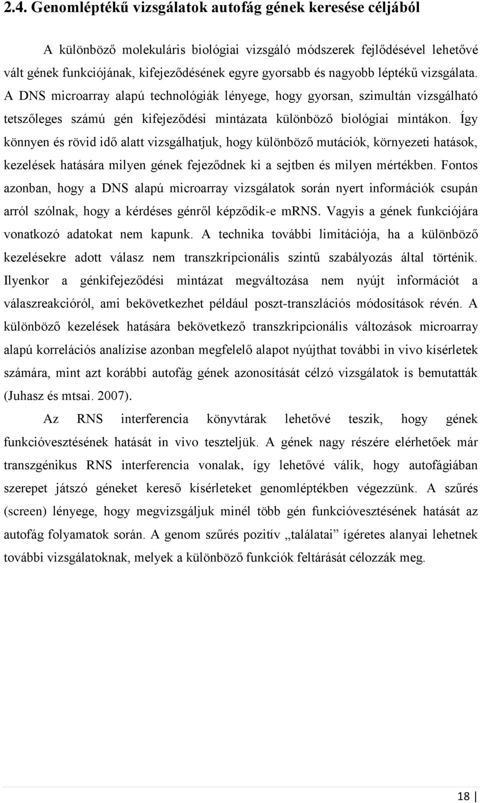 Így könnyen és rövid idő alatt vizsgálhatjuk, hogy különböző mutációk, környezeti hatások, kezelések hatására milyen gének fejeződnek ki a sejtben és milyen mértékben.