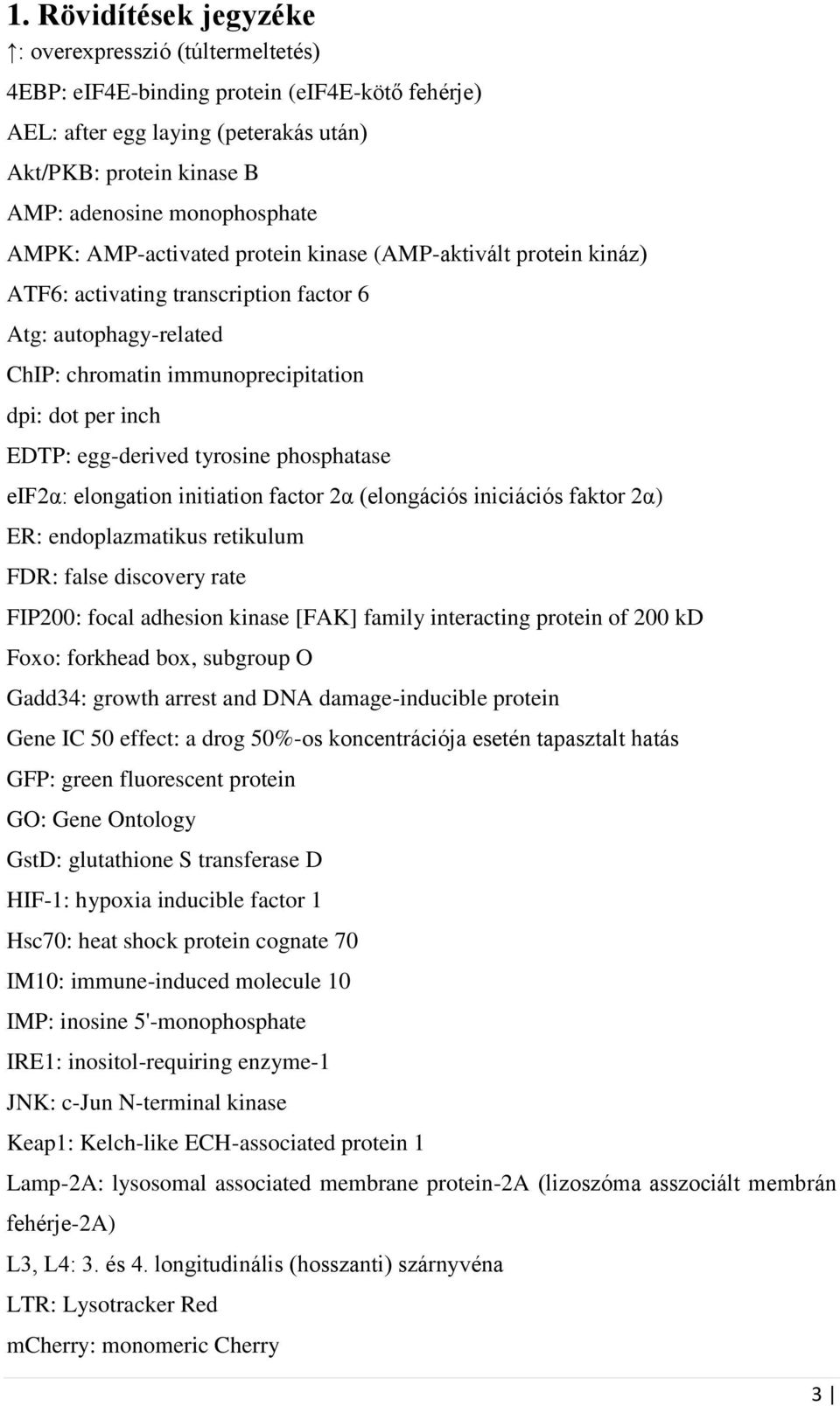 EDTP: egg-derived tyrosine phosphatase eif2α: elongation initiation factor 2α (elongációs iniciációs faktor 2α) ER: endoplazmatikus retikulum FDR: false discovery rate FIP200: focal adhesion kinase