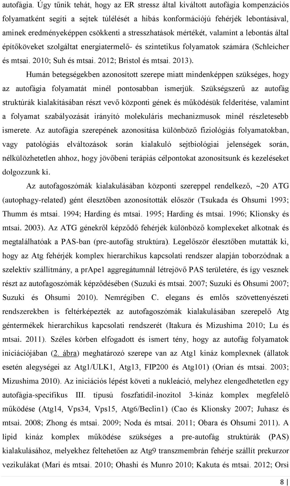 stresszhatások mértékét, valamint a lebontás által építőköveket szolgáltat energiatermelő- és szintetikus folyamatok számára (Schleicher és mtsai. 2010; Suh és mtsai. 2012; Bristol és mtsai. 2013).