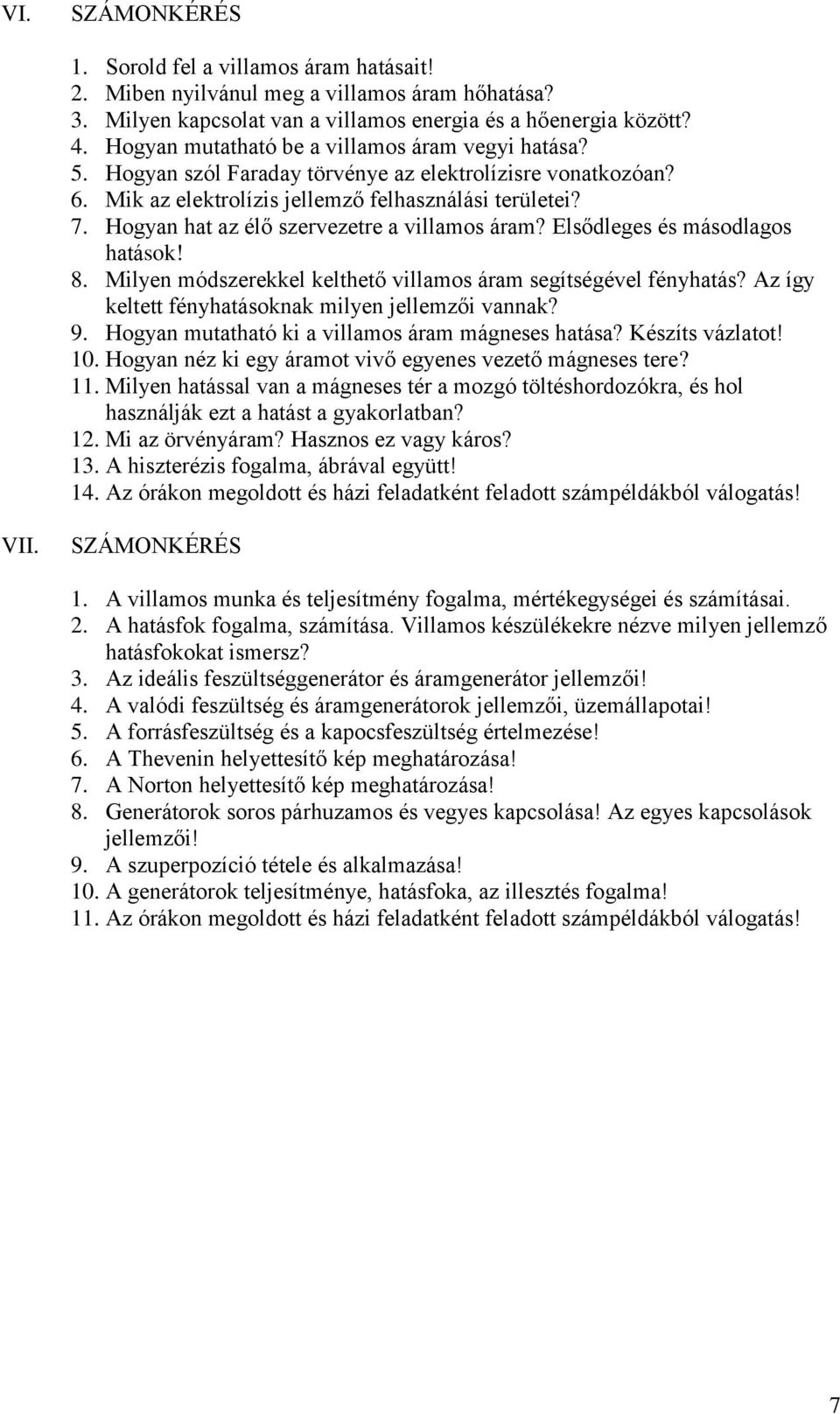 Hogyan hat az élő szervezetre a villamos áram? Elsődleges és másodlagos hatások! 8. Milyen módszerekkel kelthető villamos áram segítségével fényhatás?