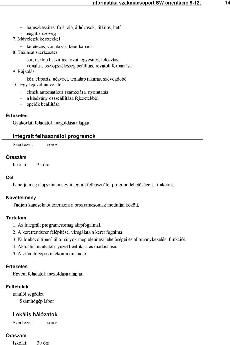 Egy fejezet mûveletei címek automatikus számozása, nyomtatás a kiadvány összeállítása fejezetekbôl opciók beállítása Gyakorlati feladatok megoldása alapján.