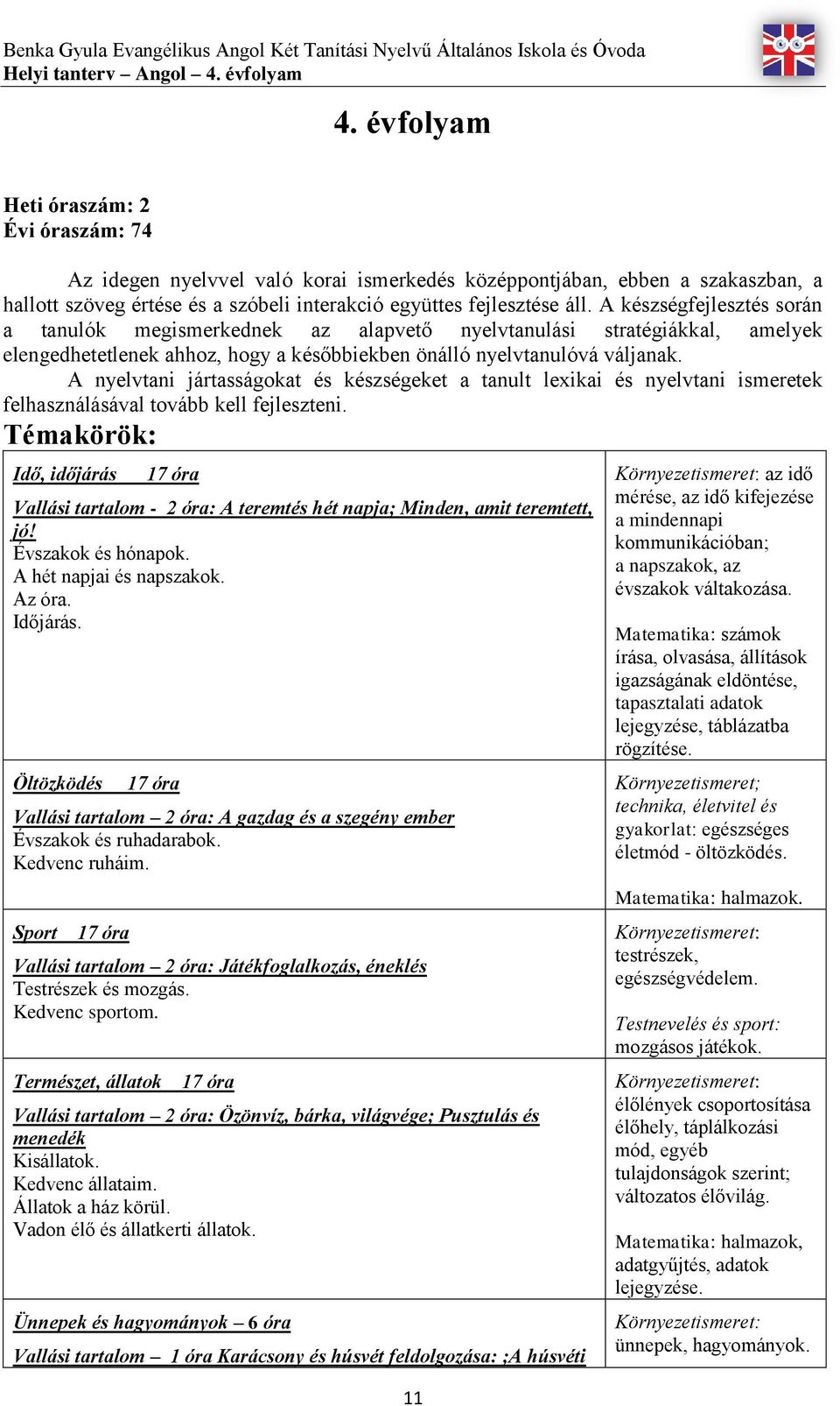 A készségfejlesztés során a tanulók megismerkednek az alapvető nyelvtanulási stratégiákkal, amelyek elengedhetetlenek ahhoz, hogy a későbbiekben önálló nyelvtanulóvá váljanak.