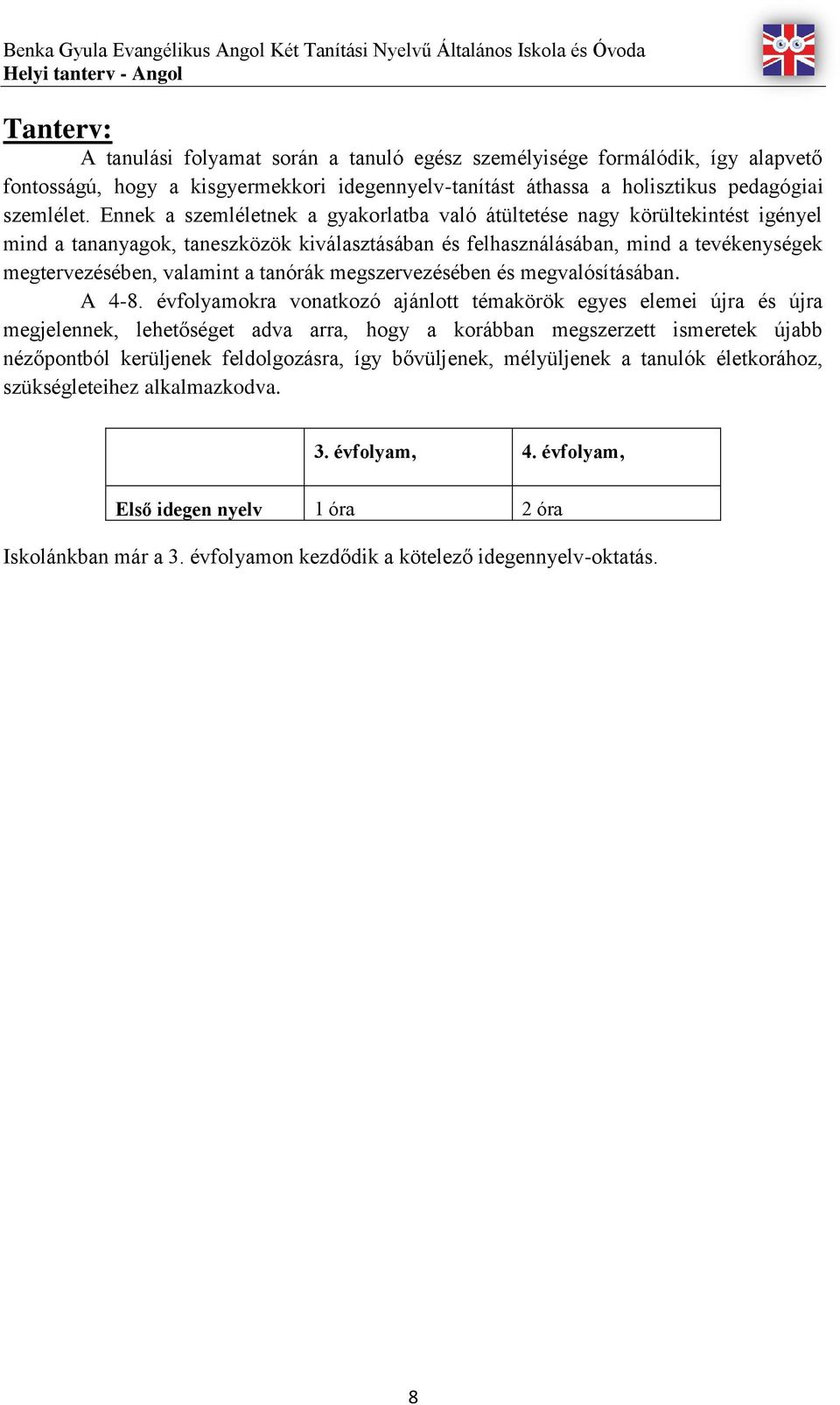 Ennek a szemléletnek a gyakorlatba való átültetése nagy körültekintést igényel mind a tananyagok, taneszközök kiválasztásában és felhasználásában, mind a tevékenységek megtervezésében, valamint a