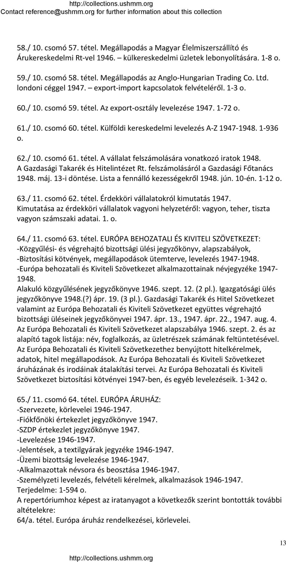 1 936 o. 62./ 10. csomó 61. tétel. A vállalat felszámolására vonatkozó iratok 1948. A Gazdasági Takarék és Hitelintézet Rt. felszámolásáról a Gazdasági Főtanács 1948. máj. 13 i döntése.