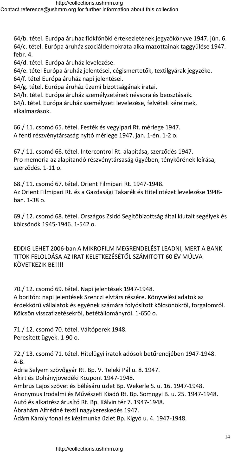 64/i. tétel. Európa áruház személyzeti levelezése, felvételi kérelmek, alkalmazások. 66./ 11. csomó 65. tétel. Festék és vegyipari Rt. mérlege 1947. A fenti részvénytársaság nyitó mérlege 1947. jan.