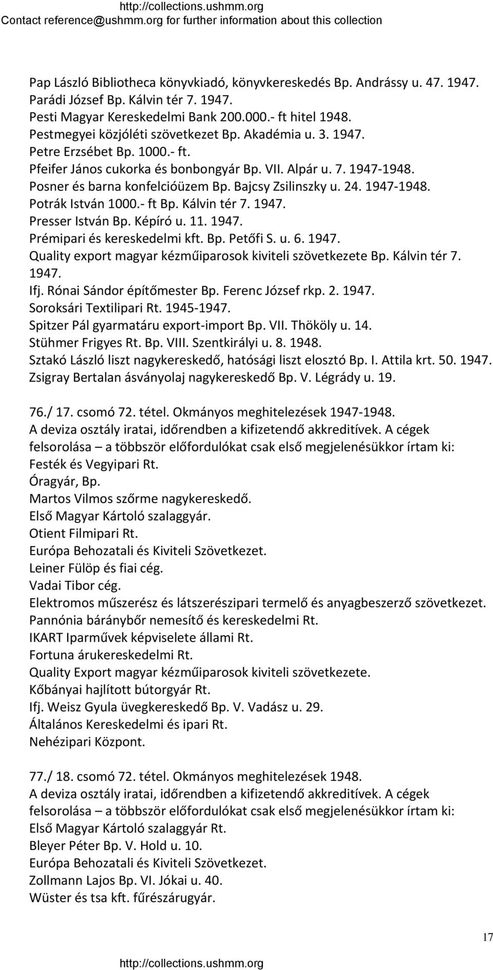 Bajcsy Zsilinszky u. 24. 1947 1948. Potrák István 1000. ft Bp. Kálvin tér 7. 1947. Presser István Bp. Képíró u. 11. 1947. Prémipari és kereskedelmi kft. Bp. Petőfi S. u. 6. 1947. Quality export magyar kézműiparosok kiviteli szövetkezete Bp.