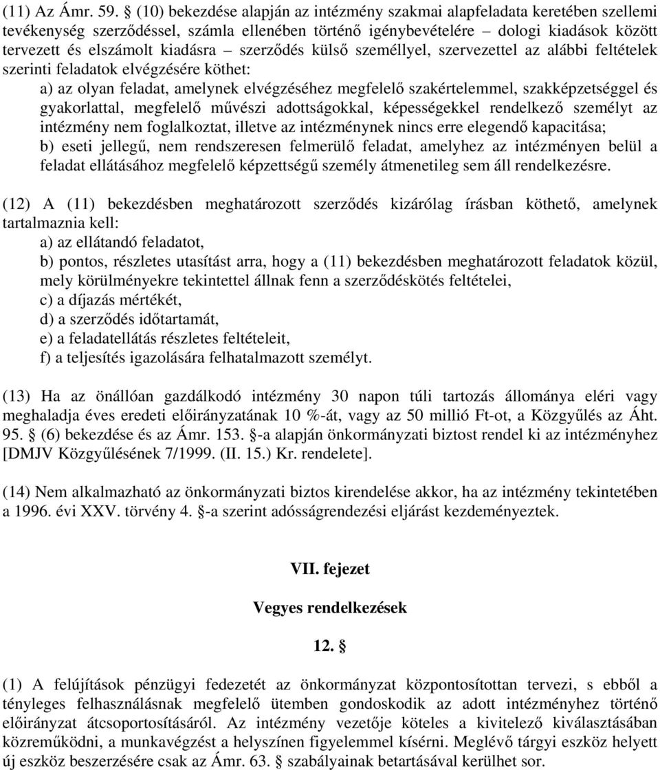 szerződés külső személlyel, szervezettel az alábbi feltételek szerinti feladatok elvégzésére köthet: a) az olyan feladat, amelynek elvégzéséhez megfelelő szakértelemmel, szakképzetséggel és