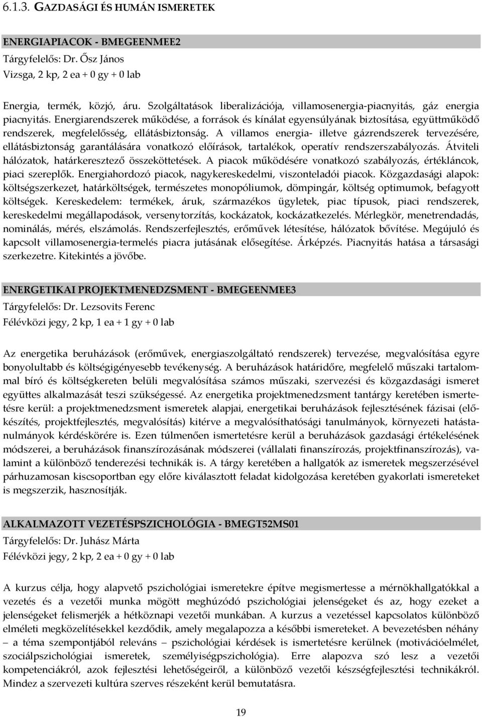 Energiarendszerek működése, a források és kínálat egyensúlyának biztosítása, együttműködő rendszerek, megfelelősség, ellátásbiztonság.