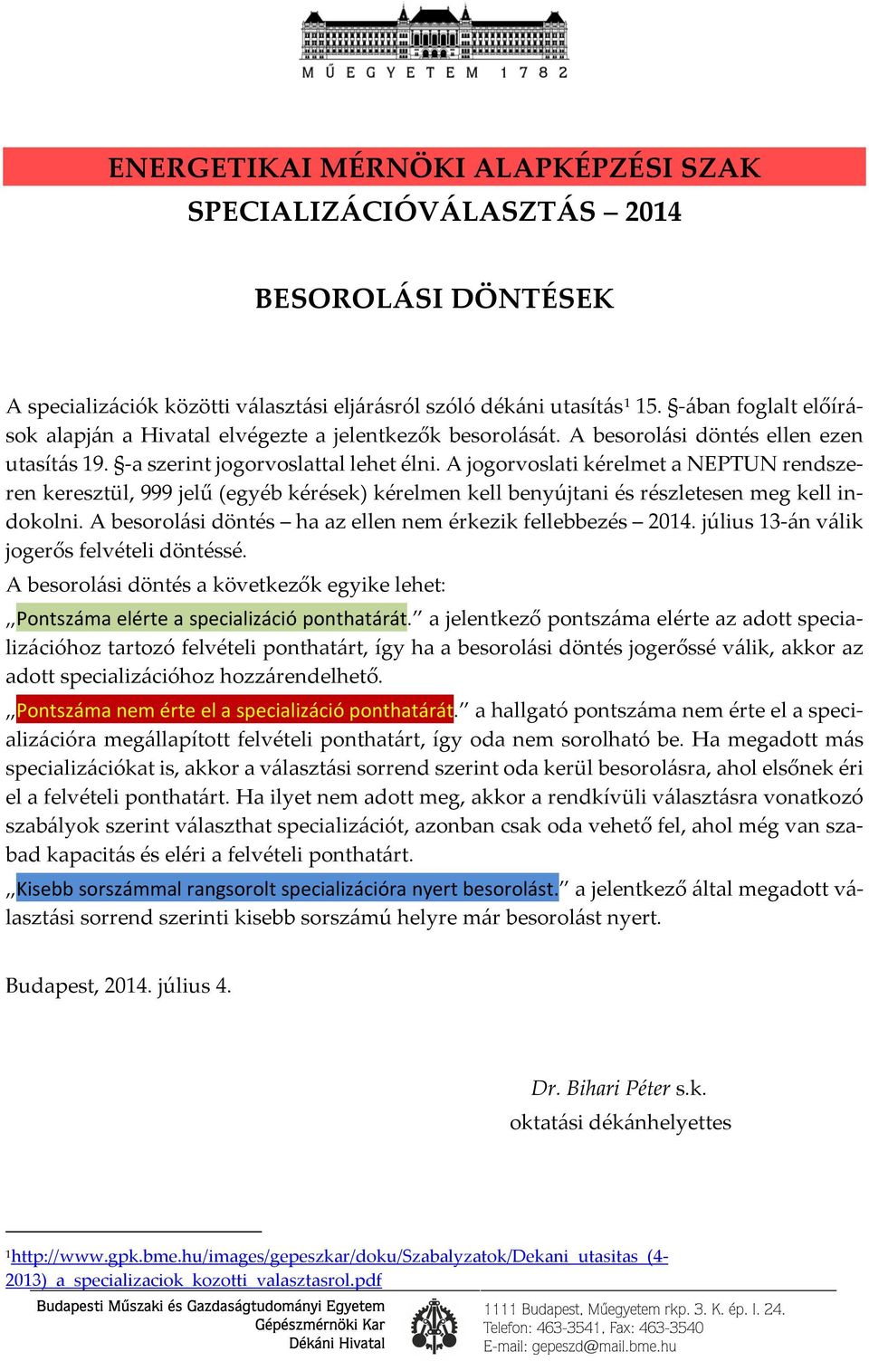 A jogorvoslati kérelmet a NEPTUN rendszeren keresztül, 999 jelű (egyéb kérések) kérelmen kell benyújtani és részletesen meg kell indokolni.