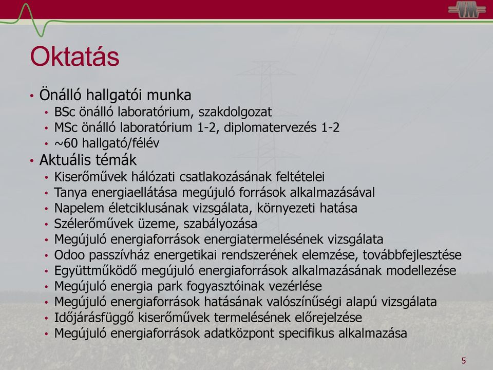 energiatermelésének vizsgálata Odoo passzívház energetikai rendszerének elemzése, továbbfejlesztése Együttműködő megújuló energiaforrások alkalmazásának modellezése Megújuló energia park