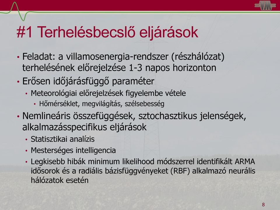 összefüggések, sztochasztikus jelenségek, alkalmazásspecifikus eljárások Statisztikai analízis Mesterséges intelligencia Legkisebb