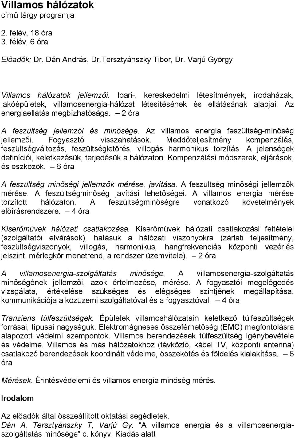 Az villamos energia feszültség-minőség jellemzői. Fogyasztói visszahatások. Meddőteljesítmény kompenzálás, feszültségváltozás, feszültségletörés, villogás harmonikus torzítás.