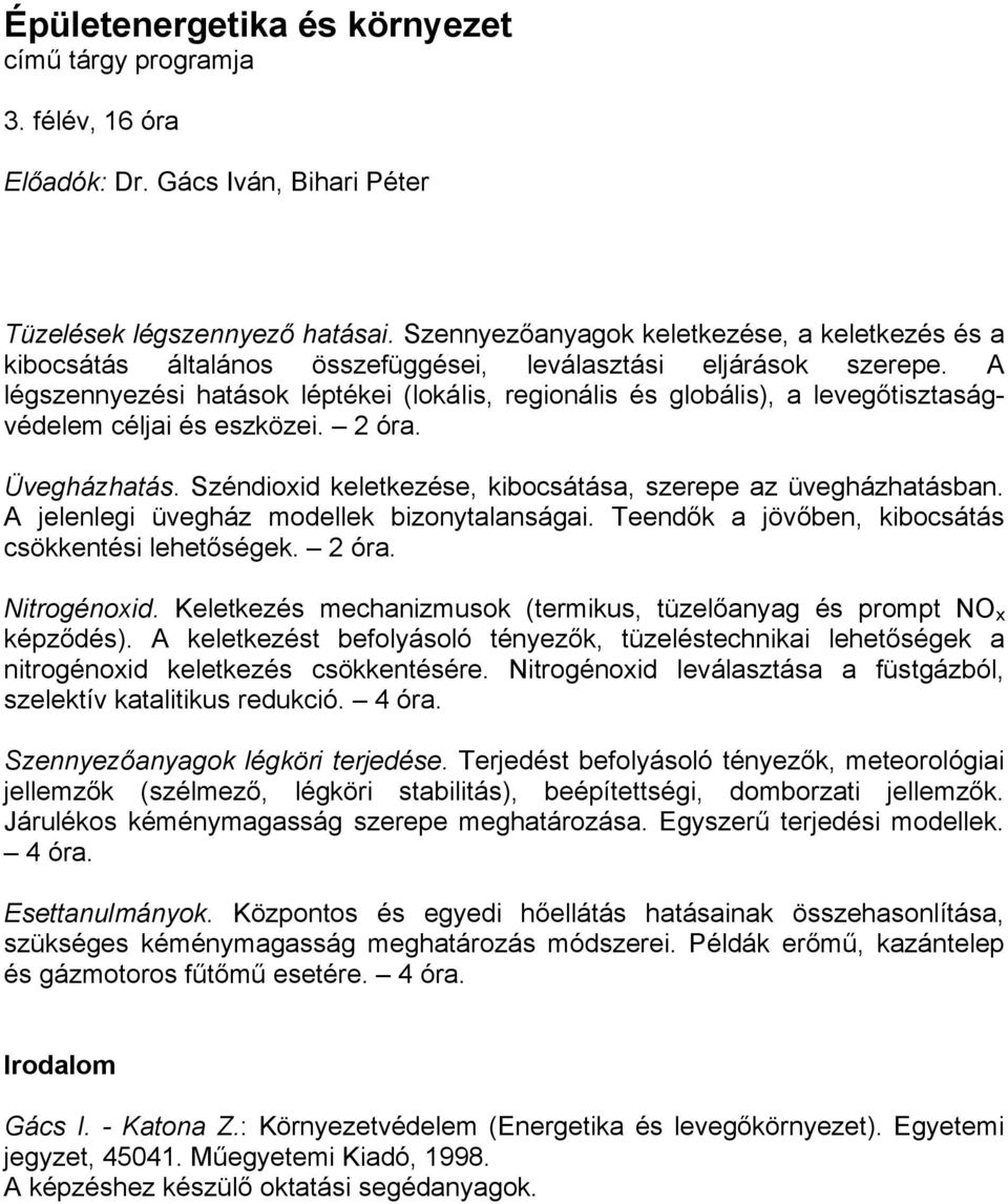 A légszennyezési hatások léptékei (lokális, regionális és globális), a levegőtisztaságvédelem céljai és eszközei. 2 óra. Üvegházhatás. Széndioxid keletkezése, kibocsátása, szerepe az üvegházhatásban.