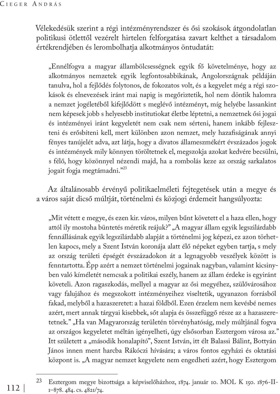 fejlődés folytonos, de fokozatos volt, és a kegyelet még a régi szokások és elnevezések iránt mai napig is megőriztetik, hol nem döntik halomra a nemzet jogéletéből kifejlődött s meglévő intézményt,