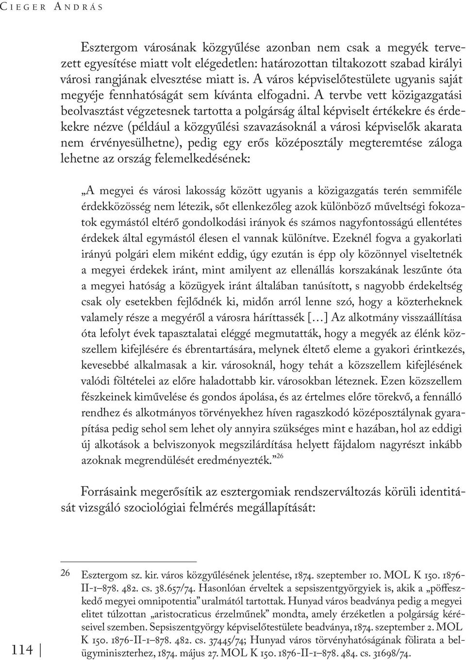 A tervbe vett közigazgatási beolvasztást végzetesnek tartotta a polgárság által képviselt értékekre és érdekekre nézve (például a közgyűlési szavazásoknál a városi képviselők akarata nem