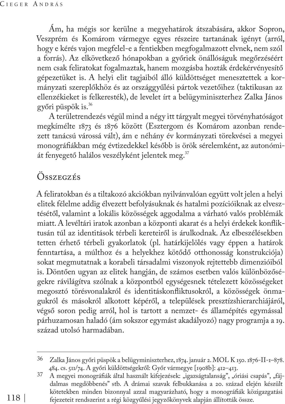 Az elkövetkező hónapokban a győriek önállóságuk megőrzéséért nem csak feliratokat fogalmaztak, hanem mozgásba hozták érdekérvényesítő gépezetüket is.