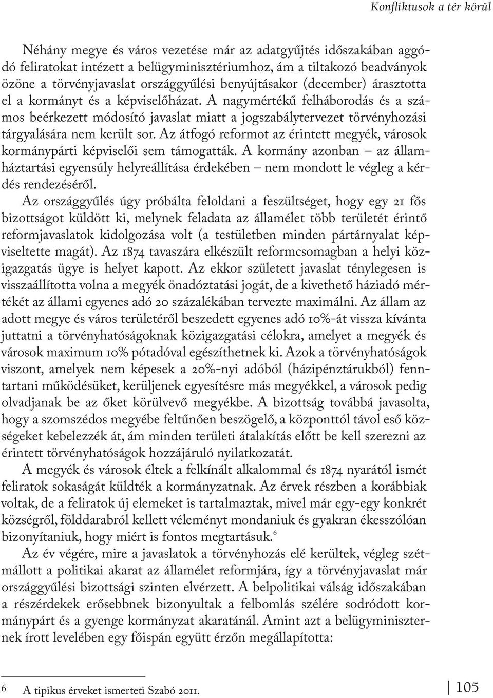 A nagymértékű felháborodás és a számos beérkezett módosító javaslat miatt a jogszabálytervezet törvényhozási tárgyalására nem került sor.