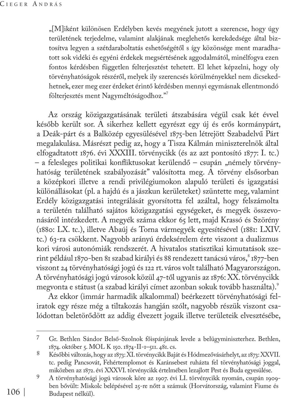 El lehet képzelni, hogy oly törvényhatóságok részéről, melyek ily szerencsés körülményekkel nem dicsekedhetnek, ezer meg ezer érdeket érintő kérdésben mennyi egymásnak ellentmondó fölterjesztés ment