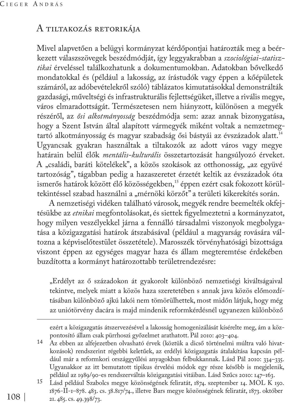 Adatokban bővelkedő mondatokkal és (például a lakosság, az írástudók vagy éppen a kőépületek számáról, az adóbevételekről szóló) táblázatos kimutatásokkal demonstrálták gazdasági, műveltségi és