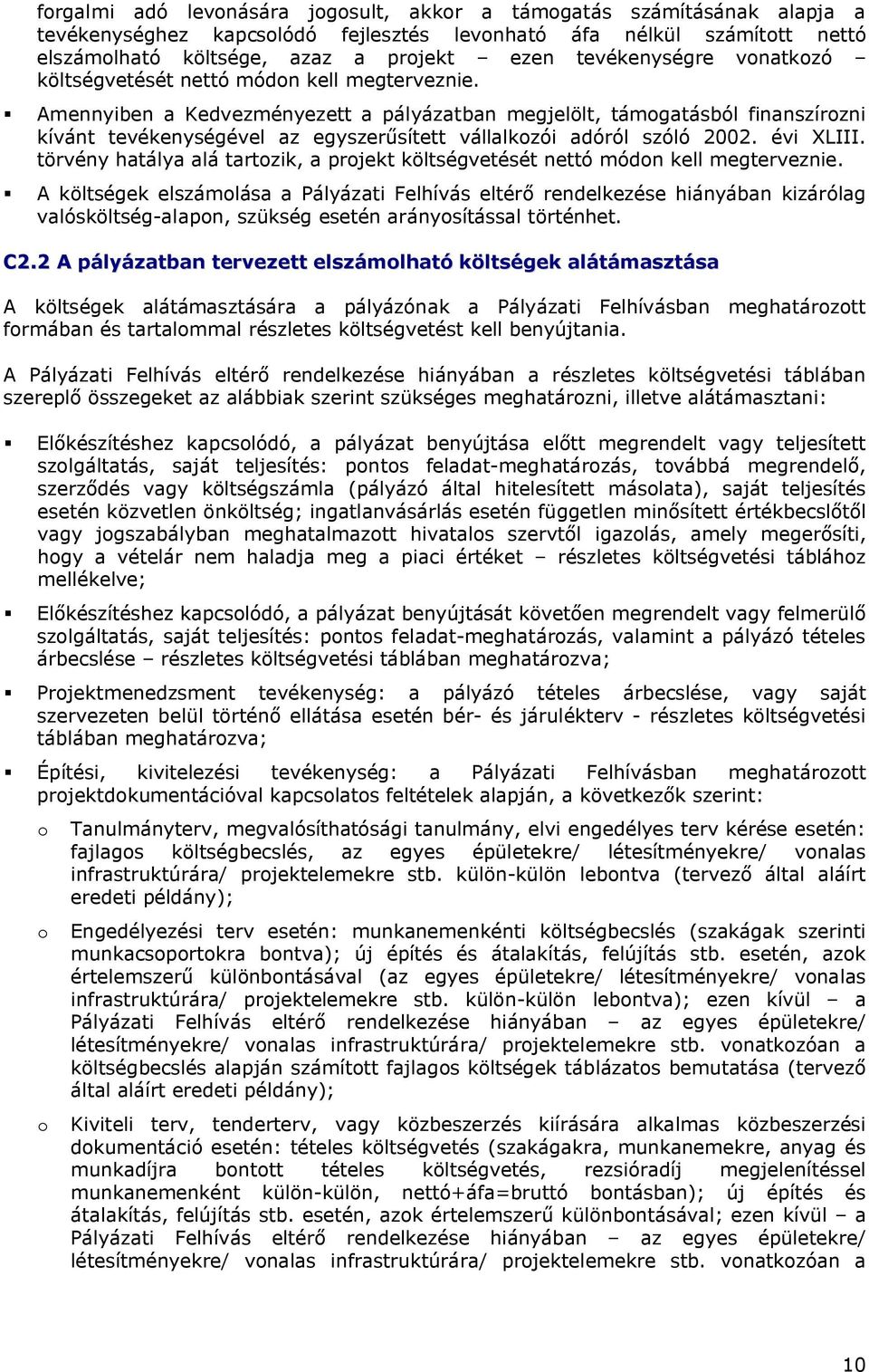 Amennyiben a Kedvezményezett a pályázatban megjelölt, támogatásból finanszírozni kívánt tevékenységével az egyszerűsített vállalkozói adóról szóló 2002. évi XLIII.