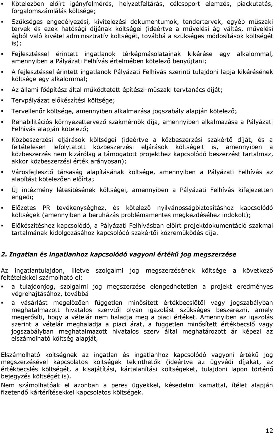 ingatlanok térképmásolatainak kikérése egy alkalommal, amennyiben a Pályázati Felhívás értelmében kötelező benyújtani; A fejlesztéssel érintett ingatlanok Pályázati Felhívás szerinti tulajdoni lapja