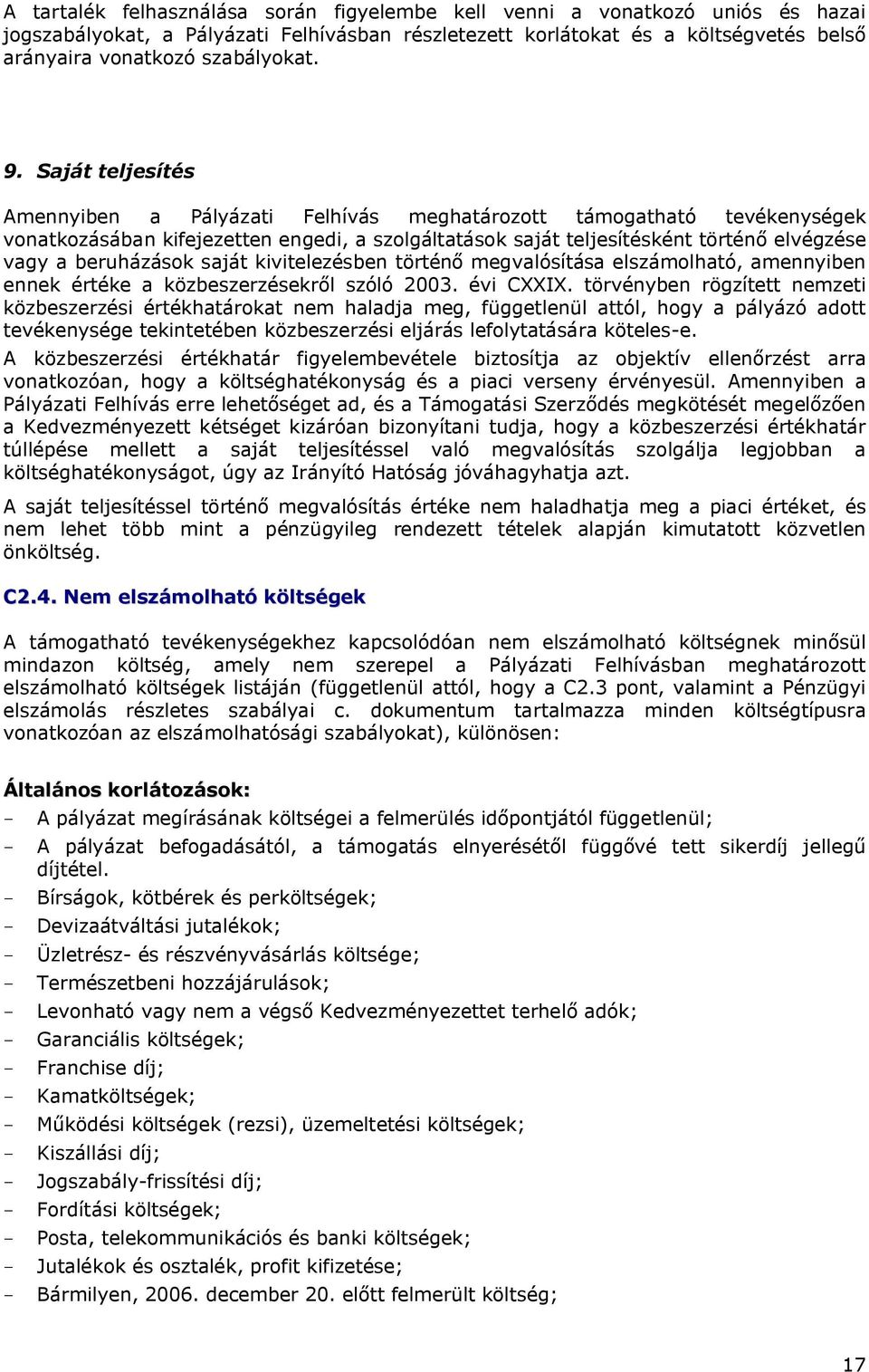 beruházások saját kivitelezésben történő megvalósítása elszámolható, amennyiben ennek értéke a közbeszerzésekről szóló 2003. évi CXXIX.