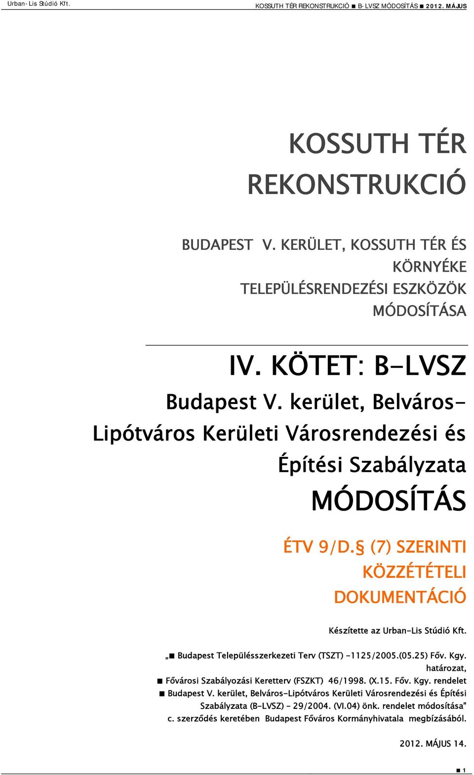 Budapest Településszerkezeti Terv (TSZT) -5/2005.(05.25) Főv. Kgy. határozat, Fővárosi Szabályozási Keretterv (FSZKT) 46/19. (X.15. Főv. Kgy. rendelet Budapest V.